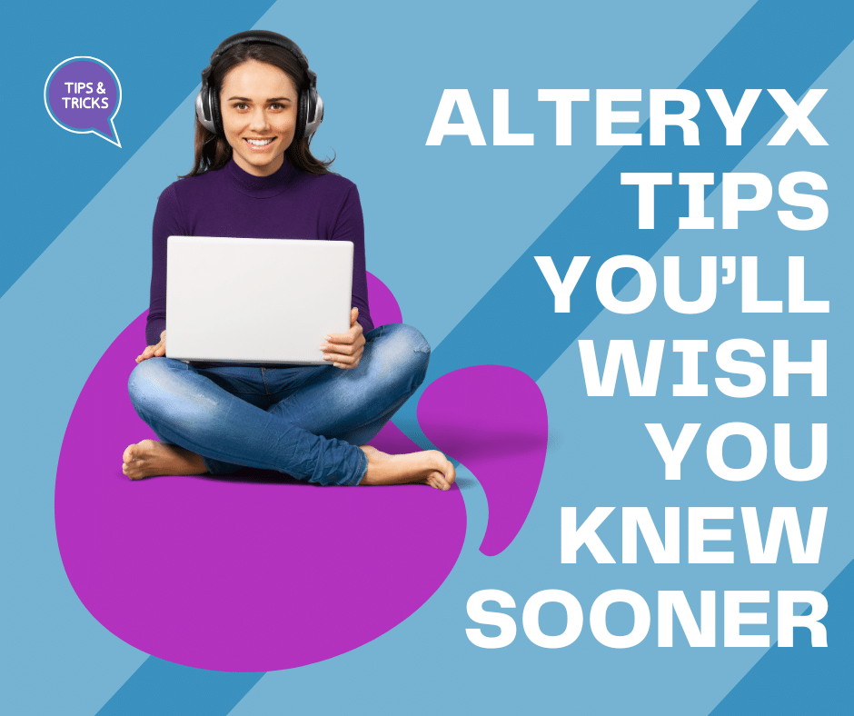 Top Alteryx Tips and Shortcuts You Wish You Knew Earlier